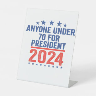 Anyone Under 70 For President 2024 Funny Election  Pedestal Sign