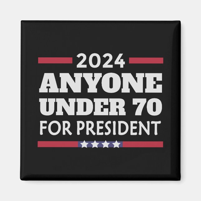 Anyone under 70 for President 2024 Magnet (Front)