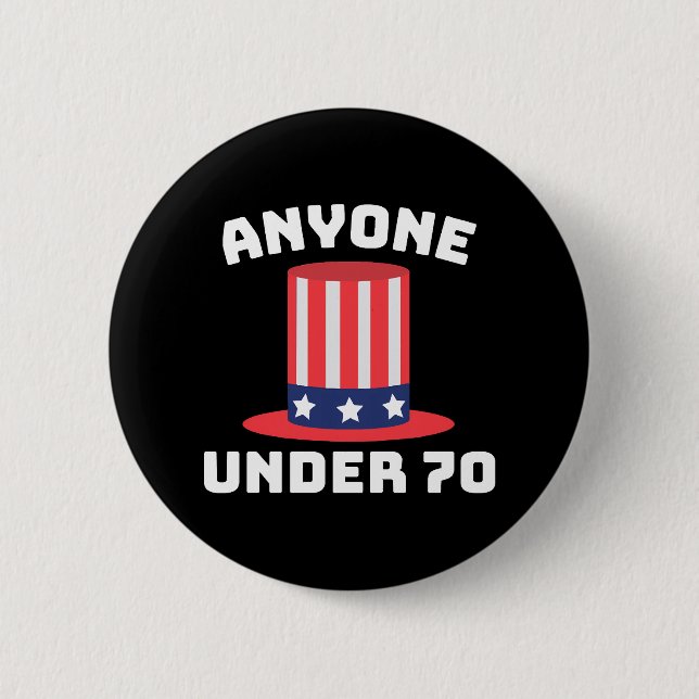 Anyone Under 70 for US President 2024 Funny 2 Inch Round Button (Front)