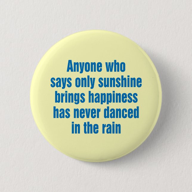 Anyone who says only sunshine brings happiness 2 inch round button (Front)