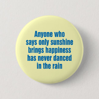 Anyone who says only sunshine brings happiness 2 inch round button
