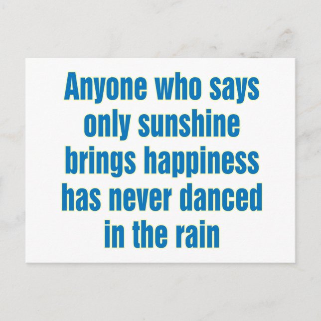 Anyone who says only sunshine brings happiness postcard (Front)