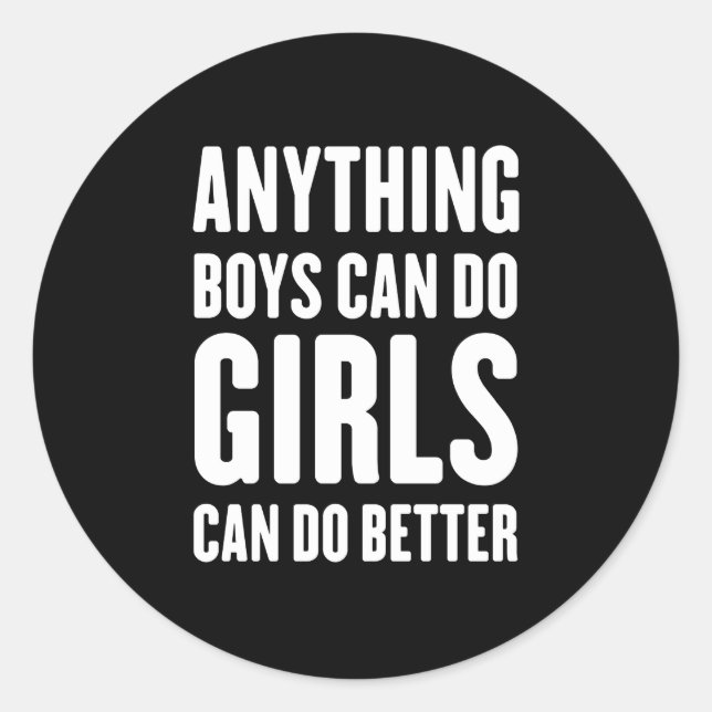 Anything Boys Can Do, Girls Can Do Better Classic Round Sticker (Front)