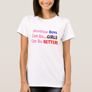 Anything Boys Can Do...GIRLS Can Do BETTER! T-Shirt