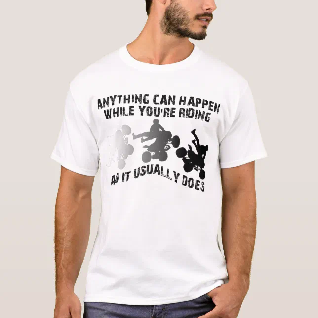 Anything Can Happen Quad ATV Funny Shirt | Zazzle