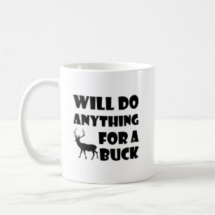 Anything For a Buck Funny Hunting Mug