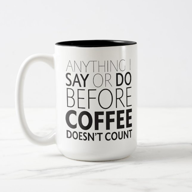 Anything I Say or Do Before Coffee mug (Left)