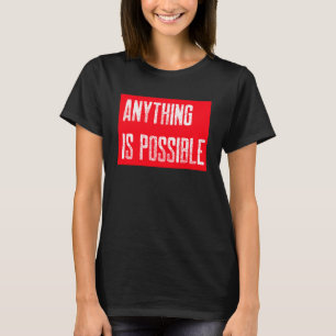 Anything is possible Be optimistic and have fun T-Shirt