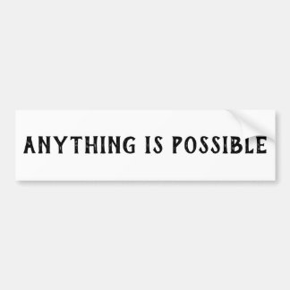 ANYTHING IS POSSIBLE BUMPER STICKER