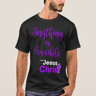 Anything Is Possible Through Jesus Christ Christia T-Shirt