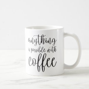 Anything is possible with coffee mug