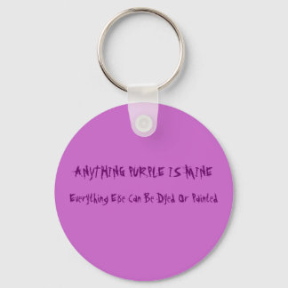 ANYTHING PURPLE IS MINE, Everything Else Can Be... Keychain
