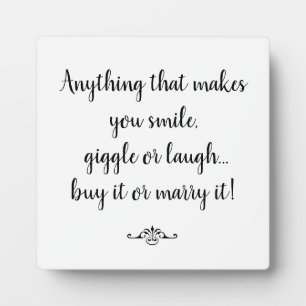 Anything that makes you smile, giggle or laugh... plaque
