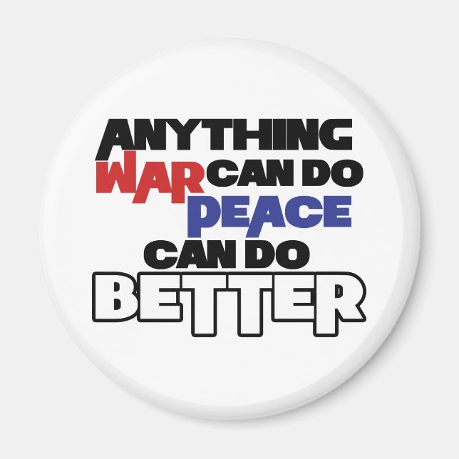 Anything War can do Peace can do Better Magnet (Front)