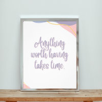Anything Worth Having Takes Time
