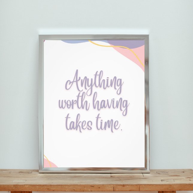 Anything Worth Having Takes Time Photo Print (Creator Uploaded)