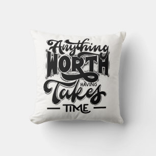 anything worth having takes time throw pillow