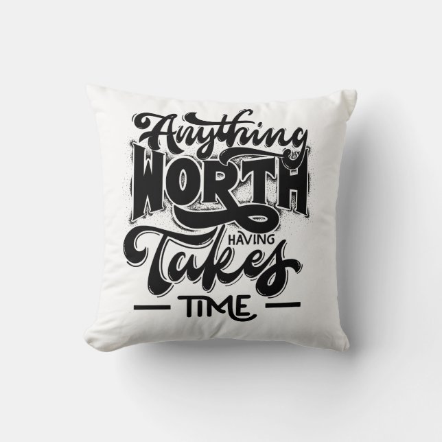 anything worth having takes time  throw pillow (Front)
