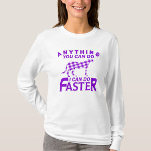ANYTHING YOU CAN DO I CAN DO FASTER. T-Shirt