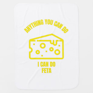 Anything you can do I can do feta funny cheese pun Baby Blanket