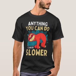 Anything You Can Do I Can Do Slower Cute Lazy Slo T-Shirt