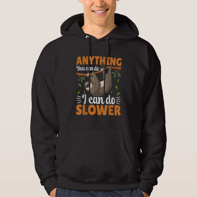 Anything You Can Do I Can Do Slower  Cute Sloth Sl Hoodie (Front)