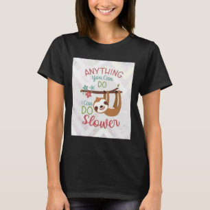Anything You Can Do I Can Do Slower Funny Animal I T-Shirt
