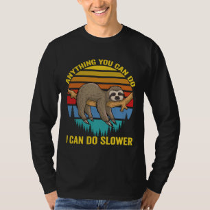 Anything You Can Do I Can Do Slower Funny Animal I T-Shirt