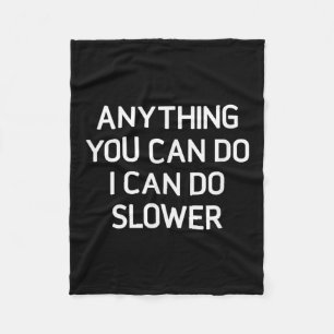 Anything You Can Do I Can Do Slower, Funny, Jokes, Fleece Blanket