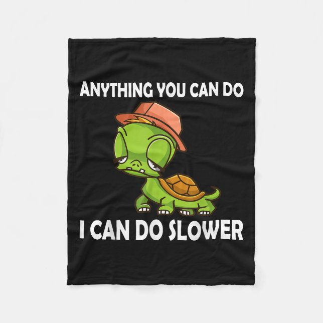 Anything You Can Do - I Can Do Slower Funny Slow T Fleece Blanket (Front)