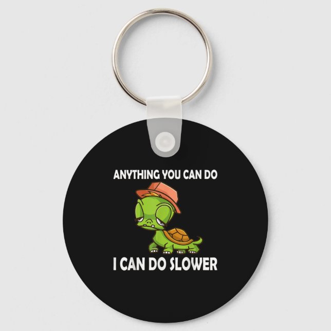 Anything You Can Do - I Can Do Slower Funny Slow T Keychain (Front)