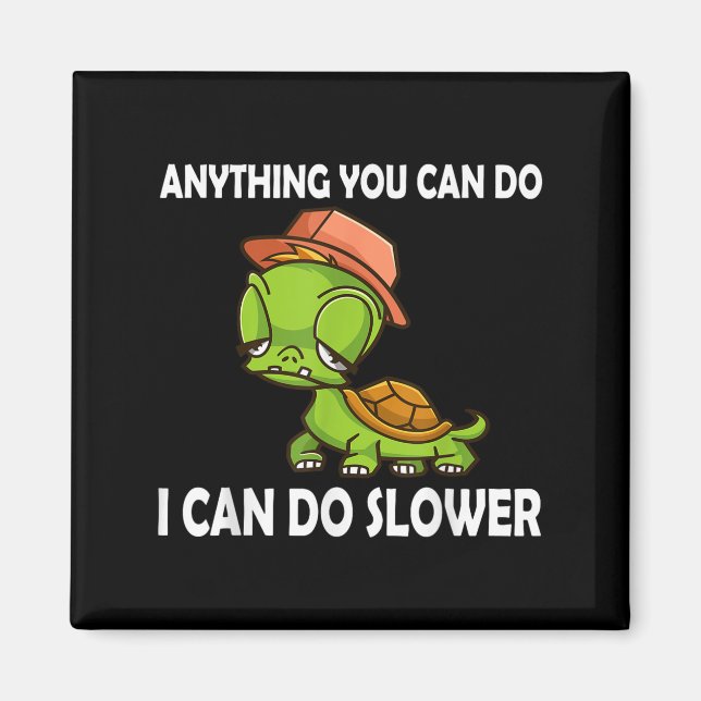 Anything You Can Do - I Can Do Slower Funny Slow T Magnet (Front)