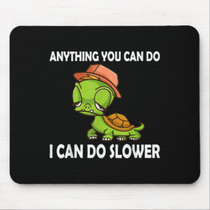 Anything You Can Do - I Can Do Slower Funny Slow T Mouse Pad
