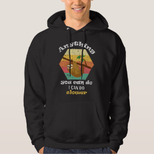 Anything You Can Do I Can Do Slower Lazy Sloth Cut Hoodie