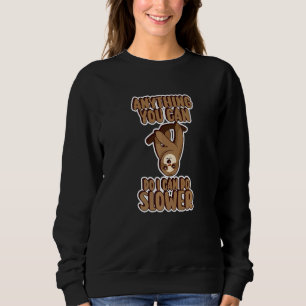 Anything You Can Do I Can Do Slower Lazy Sloth Sweatshirt