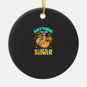Anything You Can Do I Can Do Slower Lazy Sloth T-S Ceramic Ornament