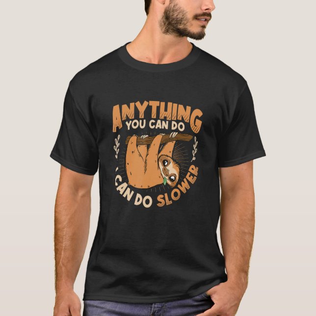 Anything You Can Do I Can Do Slower Lazy Sloth T-Shirt (Front)