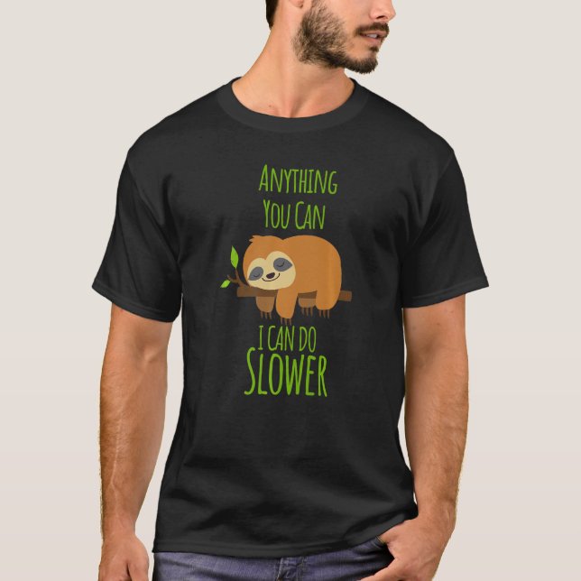 Anything You Can Do I Can Do Slower  Lazy Sloth T-Shirt (Front)