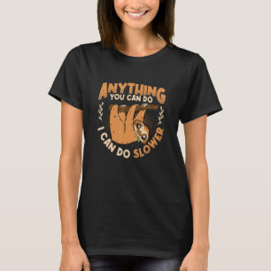 Anything You Can Do I Can Do Slower Lazy Sloth T-Shirt