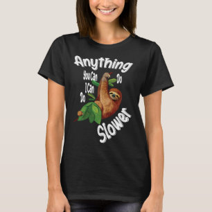 Anything You Can Do I Can Do Slower Sloth 30 T-Shirt