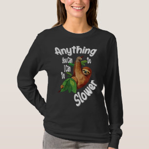 Anything You Can Do I Can Do Slower Sloth  30 T-Shirt
