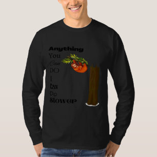 Anything You Can Do I Can Do Slower Sloth Bear 24 T-Shirt