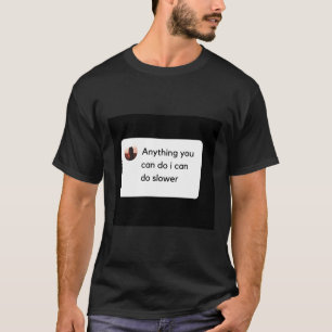Anything You Can Do I Can Do Slower Sloth Classic  T-Shirt