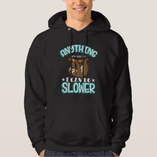 Anything You Can Do I Can Do Slower Sloth Day Cost Hoodie