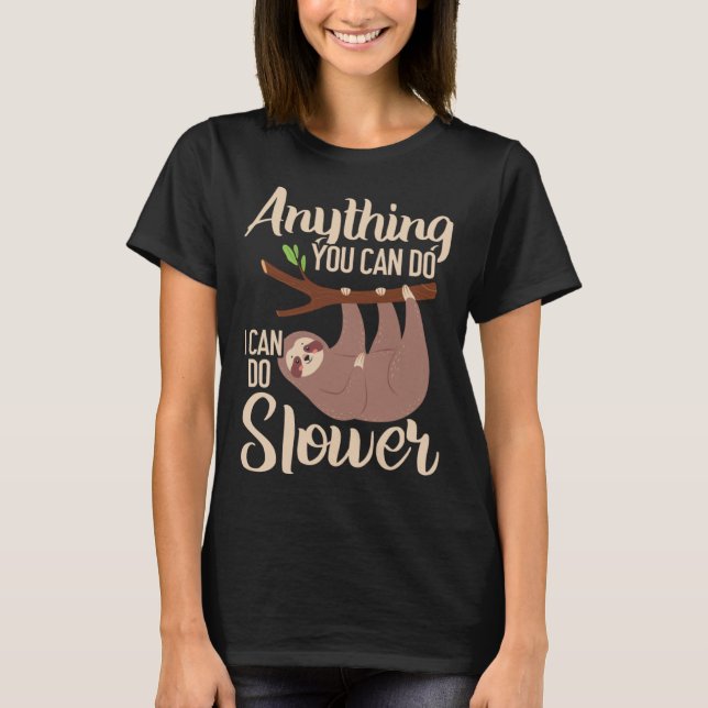 Anything You Can Do I Can Do Slower Sloth Lazy Han T-Shirt (Front)