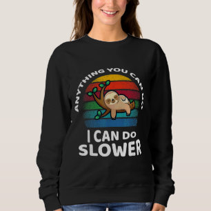 Anything You Can Do I Can Slower Adventure Sloth Sweatshirt