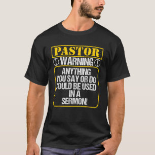 Anything You Say or Do Could Be Used In A Sermon P T-Shirt