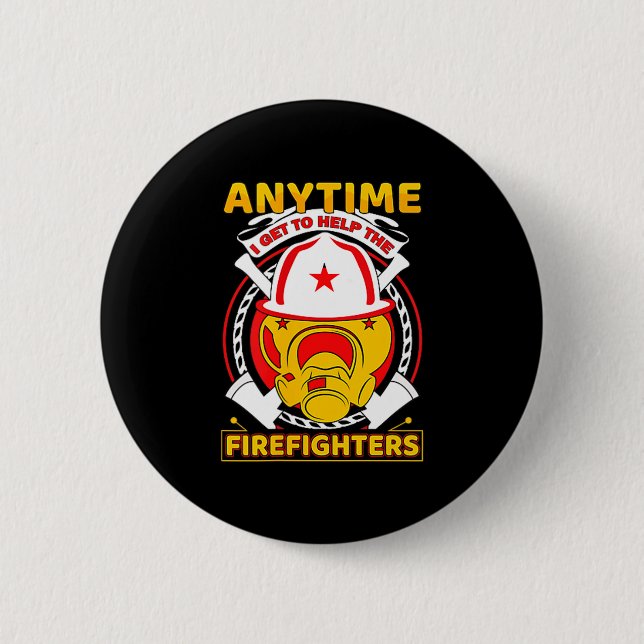 Anytime I Get To Help Fireman Gift Proud Firefight 2 Inch Round Button (Front)