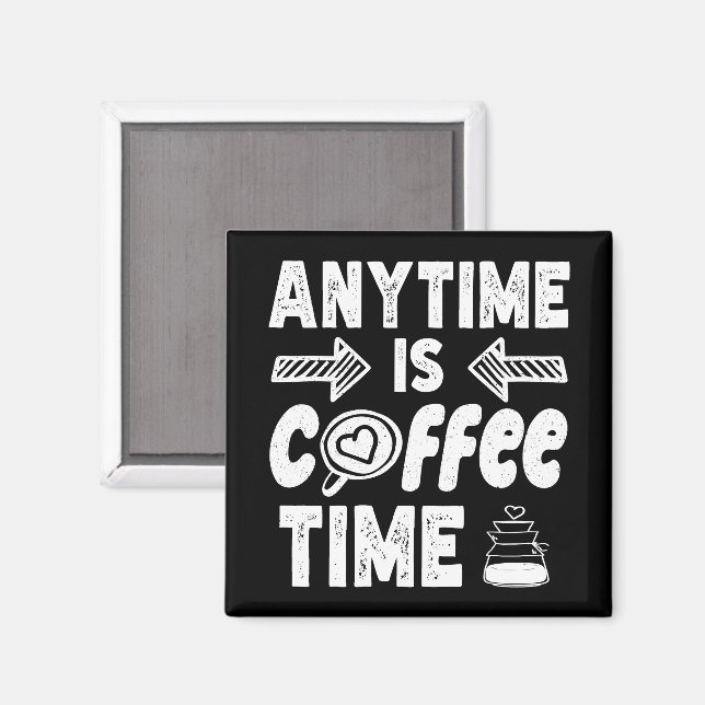 Anytime Is Coffee Time Caffeine Addict Birthday Magnet (Front/Back)