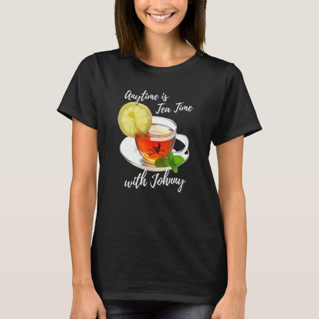 Anytime Is Tea Time With Johnny Fun Humourous T-Shirt (Front)